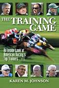 Training Game A First Hand Look at Americas Most Distinguished Thoroughbred Conditioners