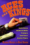 Aces & Kings Inside Stories & Million Dollar Strategies from Pokers Greatest Players