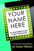 Your Name Here: An Actor and Writer's Guide to Solo Performance