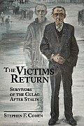 Victims Return Survivors of the Gulag After Stalin