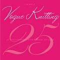 Best of Vogue Knitting Magazine 25 Years of Articles Techniques & Expert Advice