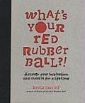 Whats Your Red Rubber Ball Discover Your Inspiration & Chase It for a Lifetime