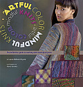 Artful Color Mindful Knits The Definitive Guide to Working with Hand Dyed Yarn