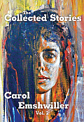 The Collected Stories of Carol Emshwiller, Volume 2
