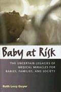 Baby at Risk: The Uncertain Legacies of Medical Miracles for Babies, Families and Society
