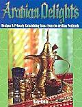 Arabian Delights: Recipes & Princely Entertaining Ideas from the Arabian Peninsula