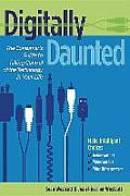 Digitally Daunted The Consumers Guide to Taking Control of the Technology in Your Life
