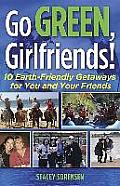 Go Green Girlfriends 10 Earth Friendly Getaways for You & Your Friends