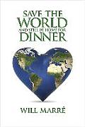 Save the World & Still Be Home for Dinner How to Create Sustainable Abundance for All