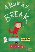 A Rule Is to Break: A Child's Guide to Anarchy