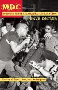 MDC: Memoir from a Damaged Civilization: Stories of Punk, Fear, and Redemption