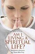 Am I Living a Spiritual Life Questions & Answers for Those Who Pray