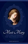 Meet Mary Getting to Know the Mother of God