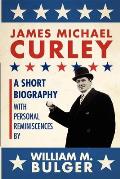 James Michael Curley (Paperback): A Short Biography with Personal Reminiscences