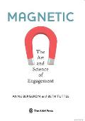 Magnetic The Art & Science Of Engagement