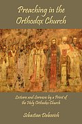Preaching in the Orthodox Church: Lectures and Sermons by a Priest of the Holy Orthodox Church