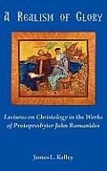 Realism of Glory Lectures on Christology in the Works of Protopresbyter John Romanides