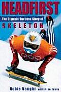 Headfirst The Olympic Success Story of Skeleton
