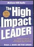 The High Impact Leader: Authentic, Resilient Leadership That Gets Results
