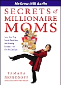 Secrets of Millionaire Moms Learn How They Turned Great Ideas Into Booming Businesses & How You Can Too