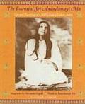 The Essential Sri Anandamayi Ma: Life and Teachings of a 20th Century Saint from India