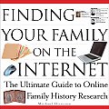 Finding Your Family on the Internet The Ultimate Guide to Online Family History Research