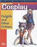 Cosplay Catgirls & Other Critters the Anime Costuming Handbook