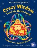 Crazy Wisdom Saves the World Again Handbook for a Spiritual Revolution