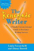 Renegade Writer A Totally Unconventional Guide to Freelance Writing Success