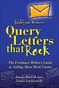 Renegade Writers Query Letters That Rock The Freelance Writers Guide to Selling More Work Faster
