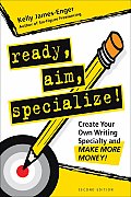 Ready Aim Specialize Create Your Own Writing Specialty & Make More Money