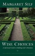 Wise Choices: A Spiritual Guide to Making Life's Decisions