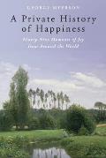 Private History of Happiness Ninety Nine Moments of Joy from Around the World