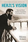 Herzls Vision Theodor Herzl & the Foundation of the Jewish State