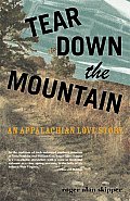 Tear Down the Mountain An Appalachian Love Story