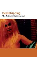 Deathtripping: The Extreme Underground