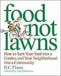 Food Not Lawns How to Turn Your Yard Into a Garden & Your Neighborhood Into a Community