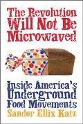 Revolution Will Not Be Microwaved Inside Americas Underground Food Movements