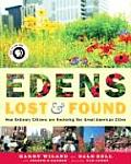 Edens Lost & Found How Ordinary Citizens Are Restoring Our Great Cities