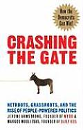 Crashing the Gate Netroots Grassroots & the Rise of People Powered Politics