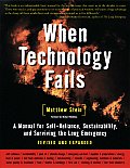 When Technology Fails A Manual for Self Reliance Sustainability & Surviving the Long Emergency