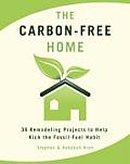 Carbon Free Home 36 Remodeling Projects to Help Kick the Fossil Fuel Habit
