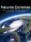 Natures Extremes Inside the Great Natural Disasters That Shape Life on Earth