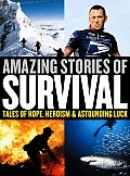 Amazing Stories of Survival Tales of Hope Heroism & Astounding Luck