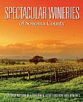 Spectacular Wineries of Sonoma County: A Captivating Tour of Established, Estate and Boutique Wineries