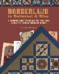 Borderland in Butternut & Blue A Sampler Quilt to Recall the Civil War along the Kansas Missouri Border