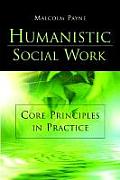 Humanistic Social Work Core Principles in Practice