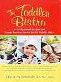 The Toddler Bistro: Child-Approved Recipes and Expert Nutrition Advice for the Toddler Years