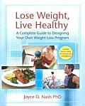 Lose Weight Live Healthy A Complete Guide to Designing Your Own Weight Loss Program