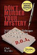Don't Murder Your Mystery: 24 Fiction-Writing Techniques to Save Your Manuscript from Turning Up D.O.A.